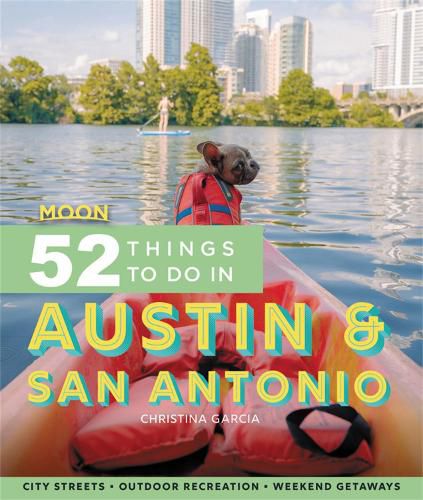 Cover image for Moon 52 Things to Do in Austin & San Antonio (First Edition): City Streets, Outdoor Recreation, Weekend Getaways