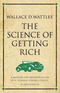 Cover image for Wallace D. Wattles' The Science of Getting Rich: A modern-day interpretation of a personal finance classic