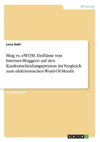 Cover image for Blog vs. eWOM. Einflusse von Internet-Bloggern auf den Kaufentscheidungsprozess im Vergleich zum elektronischen Word-Of-Mouth