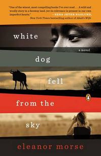 Cover image for White Dog Fell from the Sky: A Novel