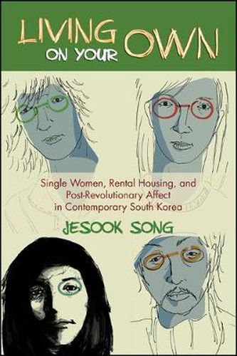 Cover image for Living on Your Own: Single Women, Rental Housing, and Post-Revolutionary Affect in Contemporary South Korea