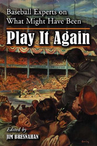 Cover image for Play it Again: Baseball Experts on What Might Have Been