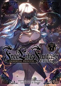 Cover image for Free Life Fantasy Online: Immortal Princess (Light Novel) Vol. 7