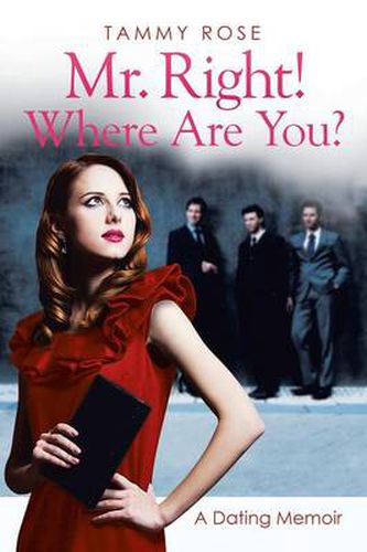 Cover image for Mr. Right! Where Are You?: A Dating Memoir