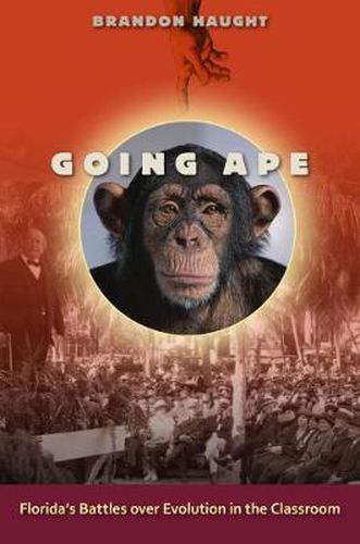 Cover image for Going Ape: Florida's Battles over Evolution in the Classroom