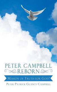 Cover image for Peter Campbell Reborn: Mission of Truth for God?