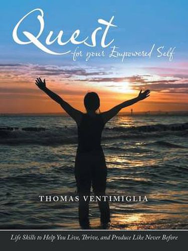 Cover image for Quest for Your Empowered Self: Life Skills to Help You Live, Thrive, and Produce Like Never Before