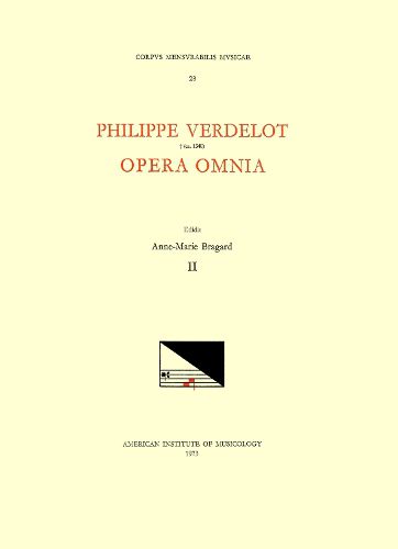 Cover image for CMM 28 Philippe Verdelot (D. Ca. 1540?), Opera Omnia, Edited by Anne-Marie Bragard. Vol. II [motets from Mss Rome, Bibl. Vallicelliana E. II 55-60 and Florence, Opera del Duomo 13 and 27], Volume 28