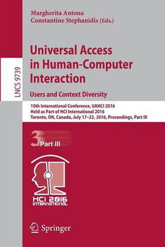 Cover image for Universal Access in Human-Computer Interaction. Users and Context Diversity: 10th International Conference, UAHCI 2016, Held as Part of HCI International 2016, Toronto, ON, Canada, July 17-22, 2016, Proceedings, Part III