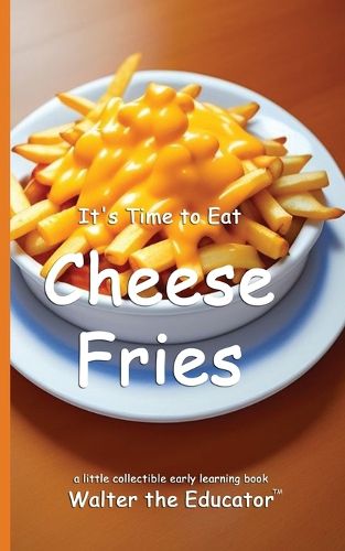 Cover image for It's Time to Eat Cheese Fries