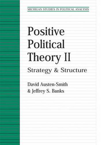 Positive Political Theory II: Strategy and Structure