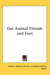 Cover image for Our Animal Friends and Foes