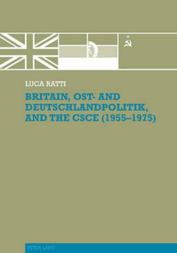 Cover image for Britain, Ost- and Deutschlandpolitik, and the CSCE (1955-1975)