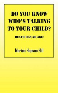 Cover image for Do You Know Who's Talking to Your Child?: Death Has No Age