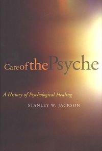 Cover image for Care of the Psyche: A History of Psychological Healing