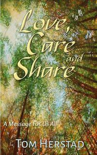 Cover image for Love, Care and Share: A Message For Us All