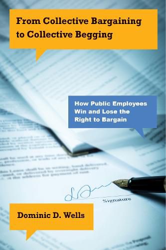 Cover image for From Collective Bargaining to Collective Begging: How Public Employees Win and Lose the Right to Bargain