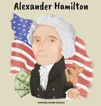 Cover image for Alexander Hamilton: (Children's Biography Book, Kids Books, Age 5 10, Historical Men in History)