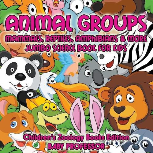 Cover image for Animal Groups (Mammals, Reptiles, Amphibians & More): Jumbo Science Book for Kids Children's Zoology Books Edition