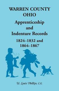 Cover image for Warren County, Ohio, Apprenticeship and Indenture Records, 1824-1832, 1864-1867