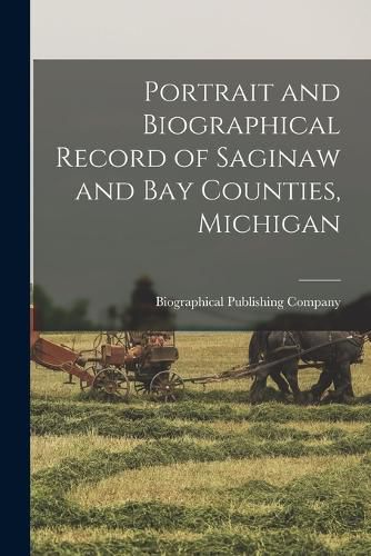 Cover image for Portrait and Biographical Record of Saginaw and Bay Counties, Michigan