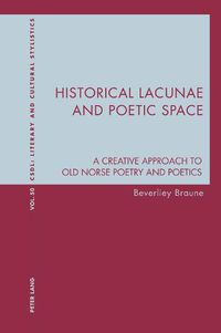 Cover image for Historical Lacunae and Poetic Space: A Creative Approach to Old Norse Poetry and Poetics