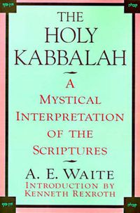 Cover image for The Holy Kabbalah: A Mystical Interpretation of the Scriptures