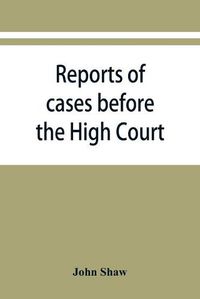 Cover image for Reports of cases before the High Court and circuit courts of justiciary in Scotland, during the years 1848,1849,1850,1851,1852