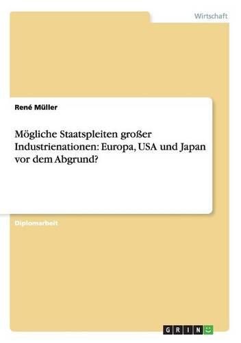 Moegliche Staatspleiten grosser Industrienationen: Europa, USA und Japan vor dem Abgrund?