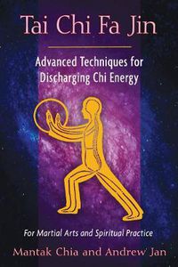 Cover image for Tai Chi Fa Jin: Advanced Techniques for Discharging Chi Energy