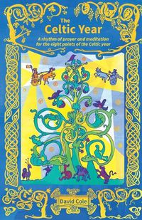 Cover image for The Celtic Year: A rhythm of prayer and meditation for the eight points of the Celtic year