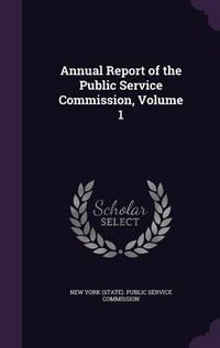 Cover image for Annual Report of the Public Service Commission, Volume 1