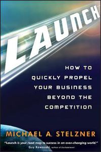 Cover image for Launch: How to Quickly Propel Your Business Beyond the Competition