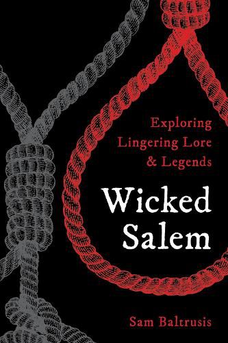 Cover image for Wicked Salem: Exploring Lingering Lore and Legends