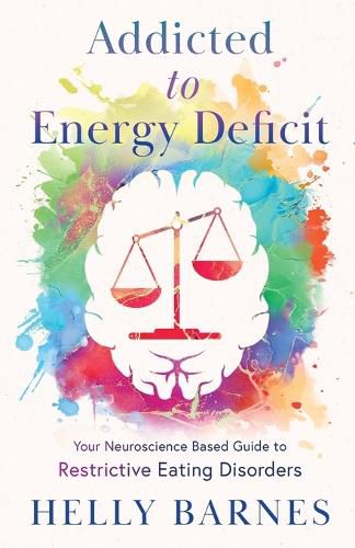 Cover image for Addicted to Energy Deficit - Your Neuroscience Based Guide to Restrictive Eating Disorders