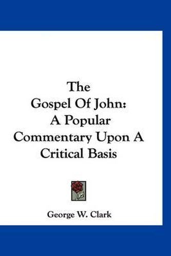 The Gospel of John: A Popular Commentary Upon a Critical Basis