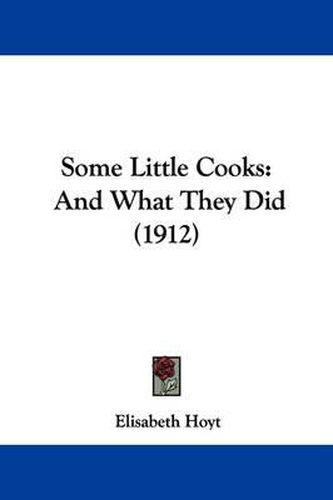 Cover image for Some Little Cooks: And What They Did (1912)