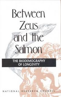 Cover image for Between Zeus and the Salmon: The Biodemography of Longevity