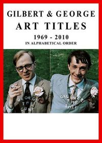 Cover image for Gilbert & George: Art Titles 1969-2010