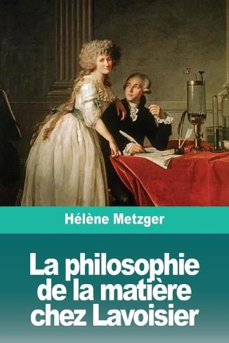 Cover image for La philosophie de la matiere chez Lavoisier