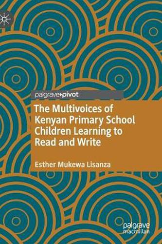 Cover image for The Multivoices of Kenyan Primary School Children Learning to Read and Write