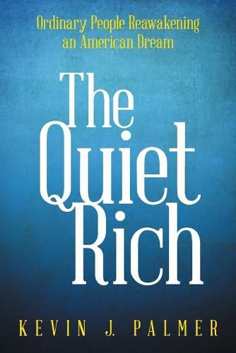 Cover image for The Quiet Rich: Ordinary People Reawakening an American Dream