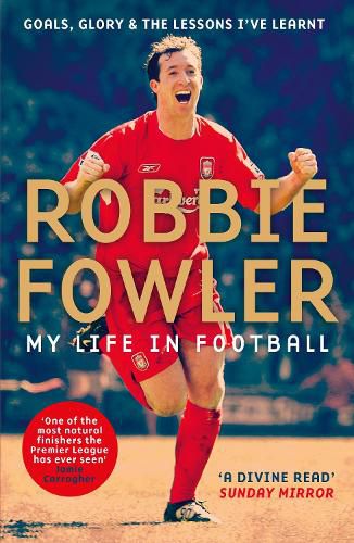 Cover image for Robbie Fowler: My Life In Football: Goals, Glory & The Lessons I've Learnt