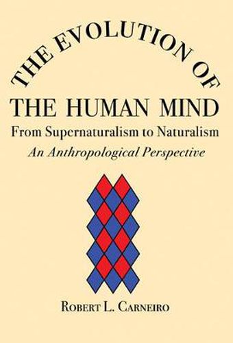 Cover image for The Evolution of the Human Mind: From Supernaturalism to Naturalism An Anthropological Perspective