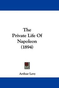 Cover image for The Private Life of Napoleon (1894)