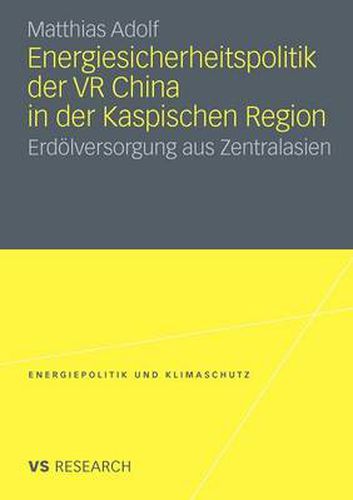 Cover image for Energiesicherheitspolitik Der VR China in Der Kaspischen Region: Erdoelversorgung Aus Zentralasien