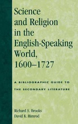 Science and Religion in the English-Speaking World, 1600-1727: A Bibliographic Guide to the Secondary Literature