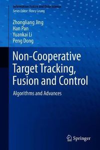 Cover image for Non-Cooperative Target Tracking, Fusion and Control: Algorithms and Advances