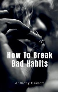 Cover image for How To Break Bad Habits