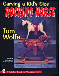 Cover image for Carving a Kid's Size Rocking Horse